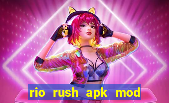 rio rush apk mod dinheiro infinito