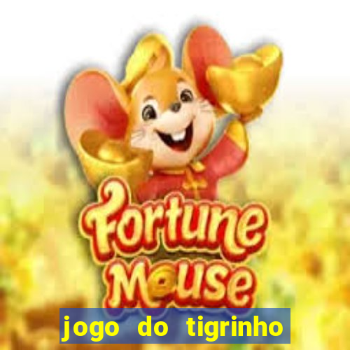 jogo do tigrinho sem deposito