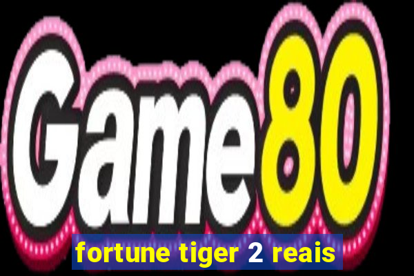 fortune tiger 2 reais