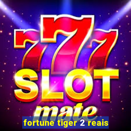 fortune tiger 2 reais