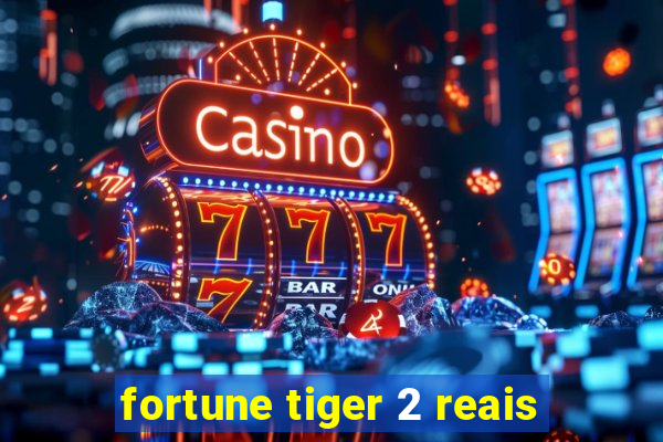 fortune tiger 2 reais