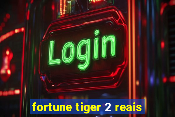 fortune tiger 2 reais