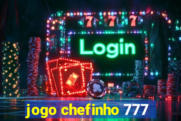 jogo chefinho 777