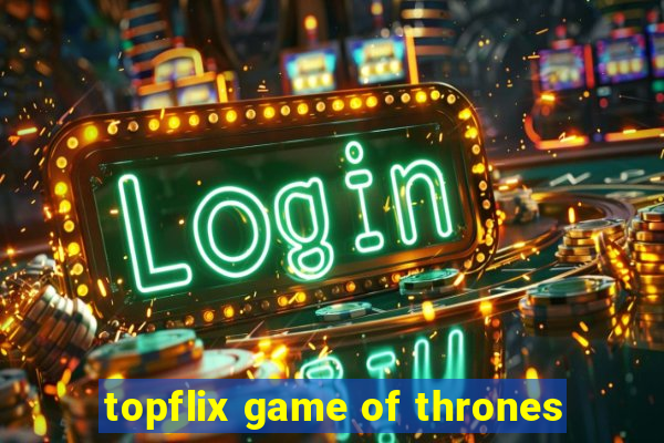 topflix game of thrones