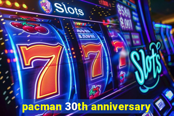 pacman 30th anniversary