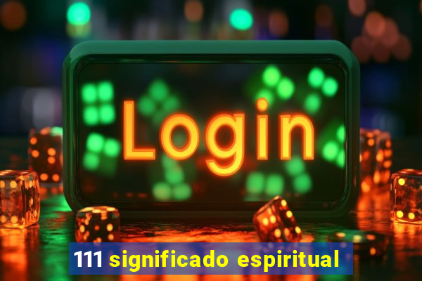 111 significado espiritual