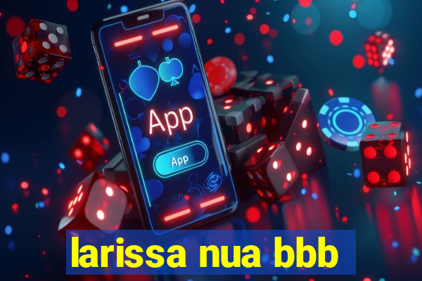 larissa nua bbb