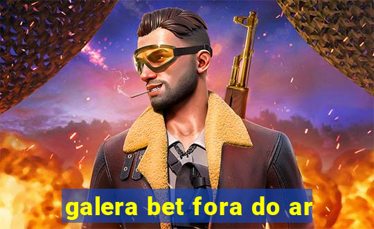 galera bet fora do ar