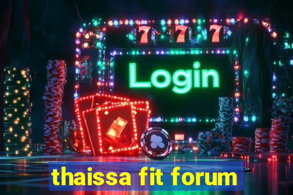 thaissa fit forum