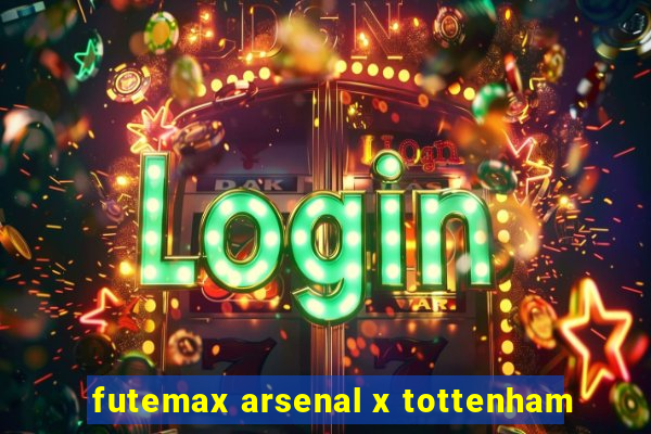 futemax arsenal x tottenham