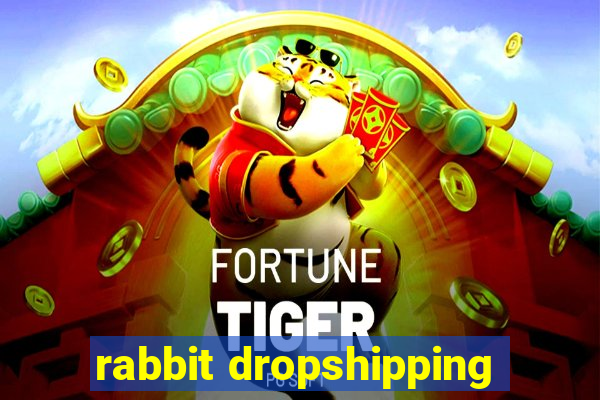 rabbit dropshipping