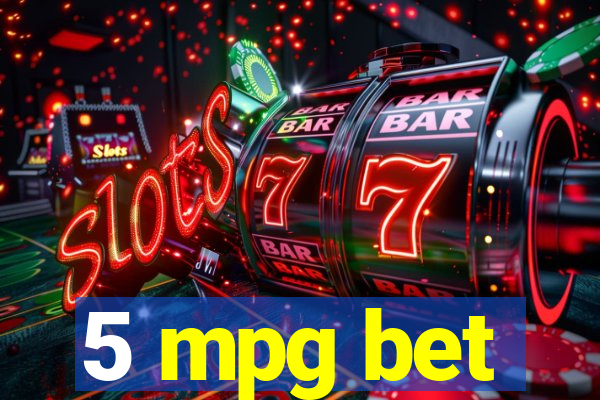 5 mpg bet