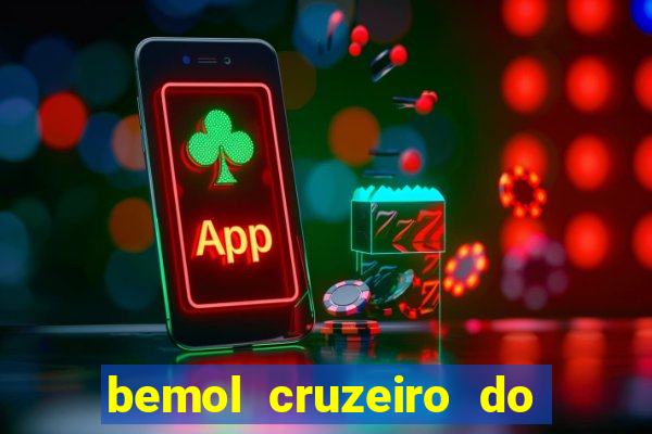 bemol cruzeiro do sul acre