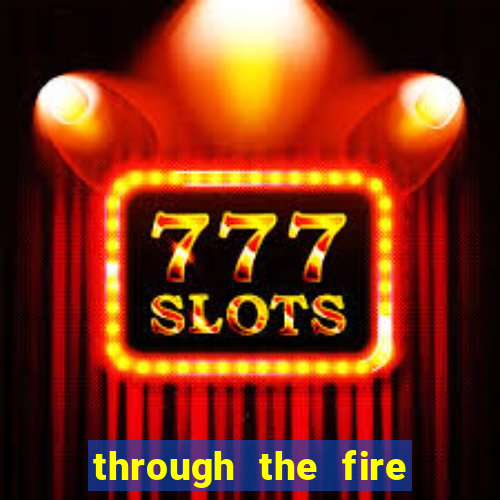 through the fire and flames midi