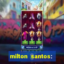 milton santos: biografia resumo