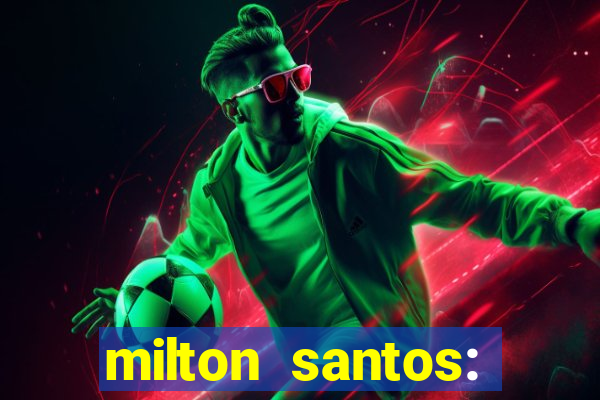 milton santos: biografia resumo