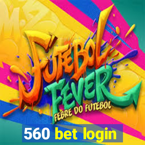 560 bet login