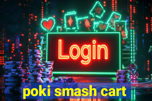 poki smash cart