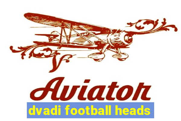 dvadi football heads