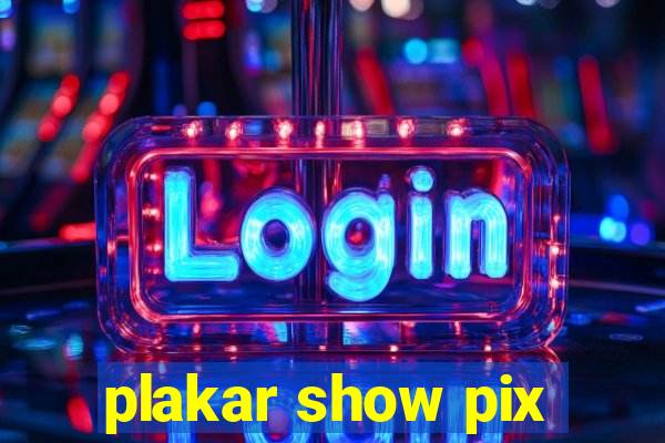 plakar show pix