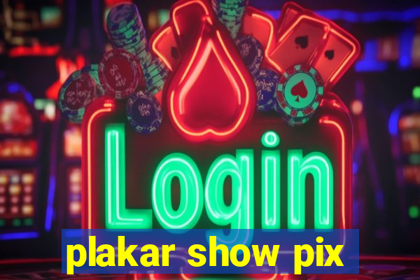 plakar show pix