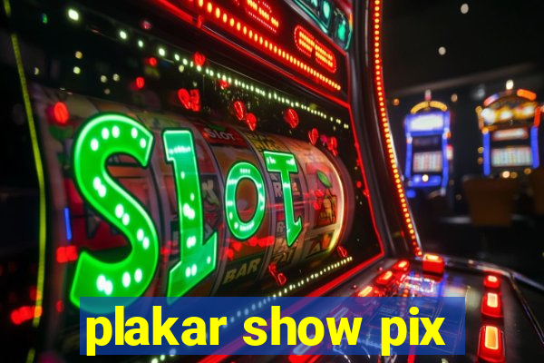 plakar show pix