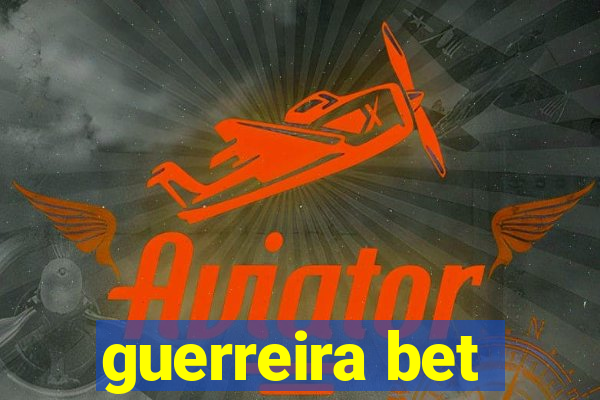 guerreira bet