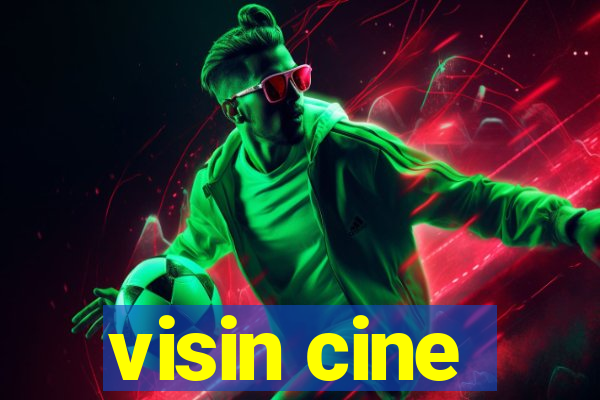 visin cine