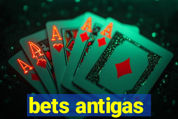 bets antigas