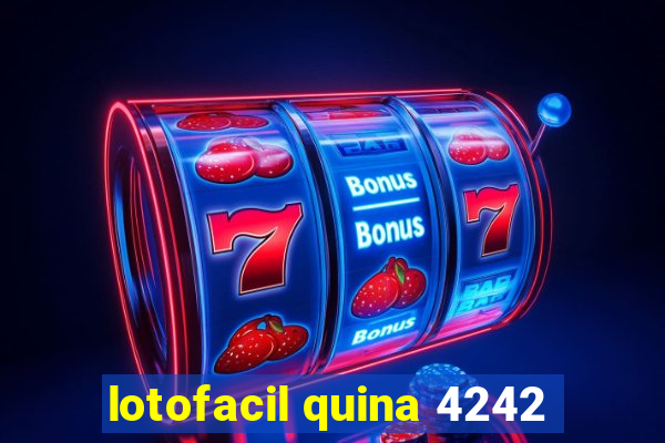 lotofacil quina 4242