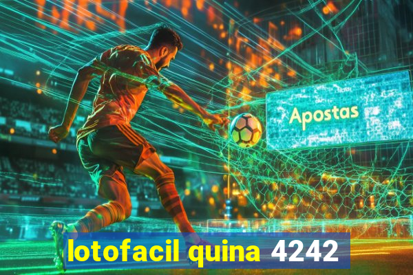 lotofacil quina 4242