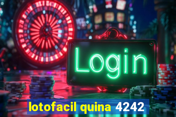 lotofacil quina 4242