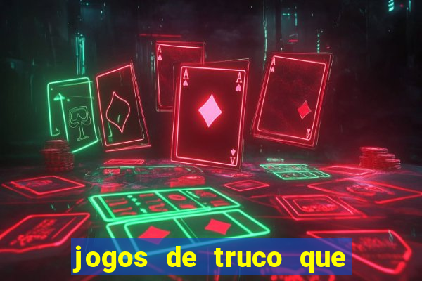 jogos de truco que ganha dinheiro