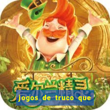 jogos de truco que ganha dinheiro