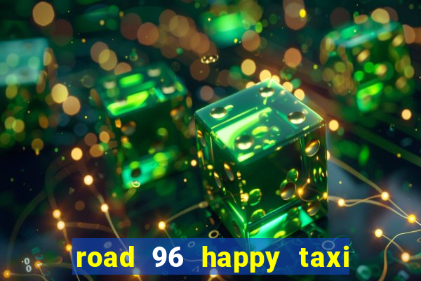 road 96 happy taxi security call password