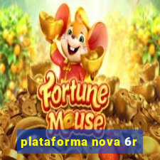 plataforma nova 6r