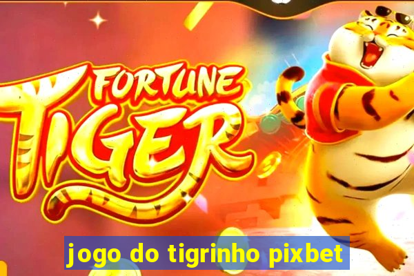 jogo do tigrinho pixbet