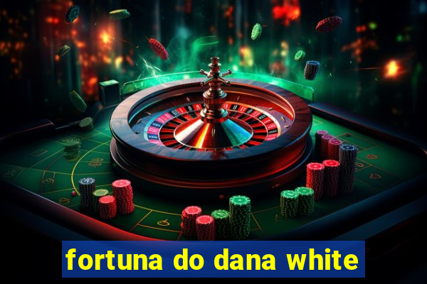 fortuna do dana white