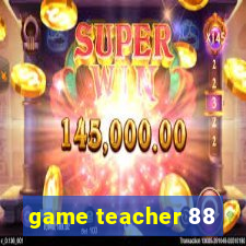 game teacher 88