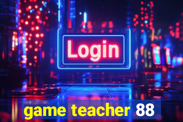 game teacher 88