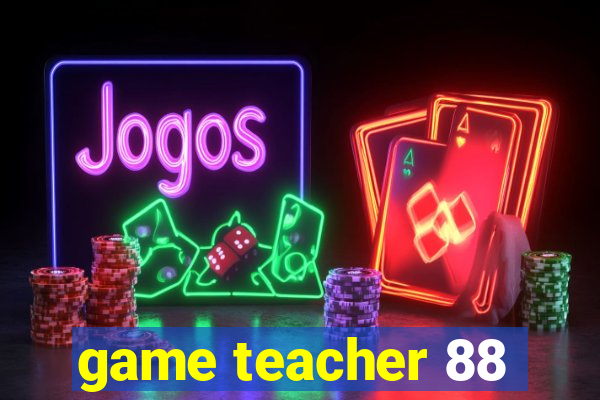 game teacher 88