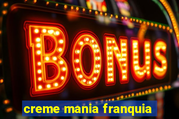 creme mania franquia