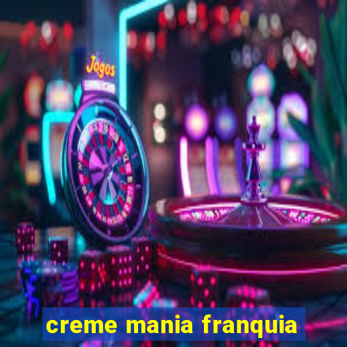 creme mania franquia