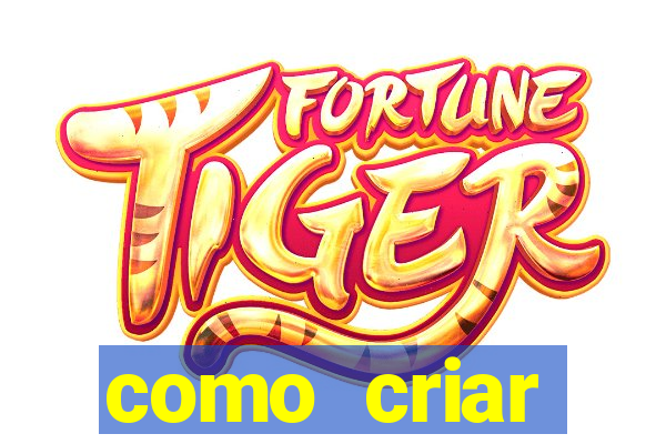 como criar plataforma do tigre