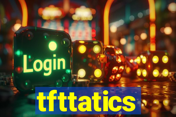 tfttatics