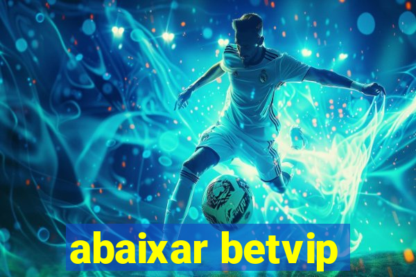 abaixar betvip