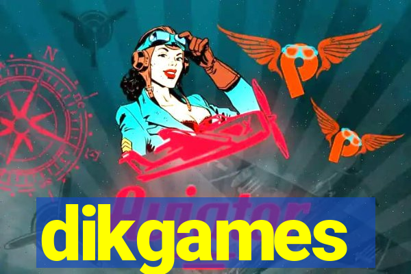 dikgames