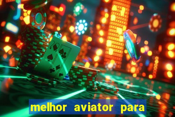 melhor aviator para ganhar dinheiro