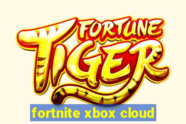 fortnite xbox cloud