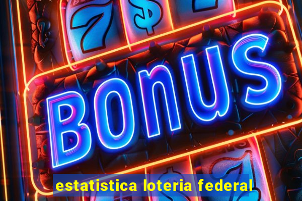 estatistica loteria federal